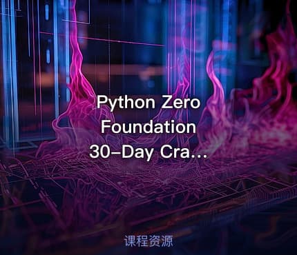 Python Zero Foundation 30-Day Crash Course (Beginner Customized Edition) (Complete)